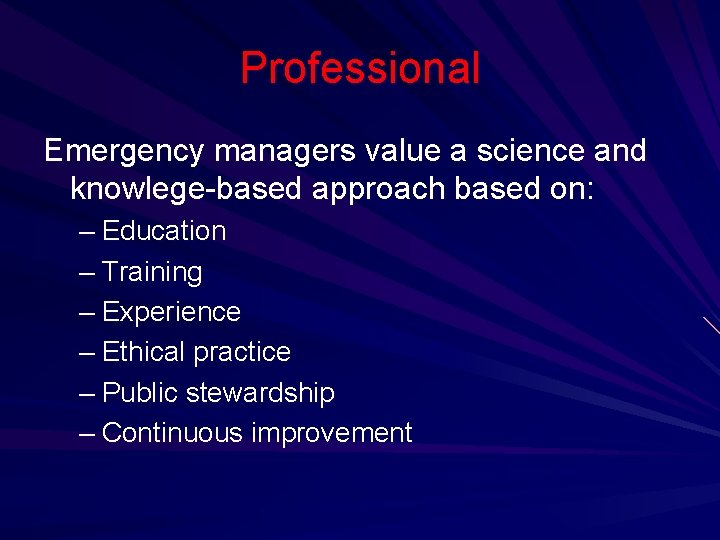 Professional Emergency managers value a science and knowlege-based approach based on: – Education –