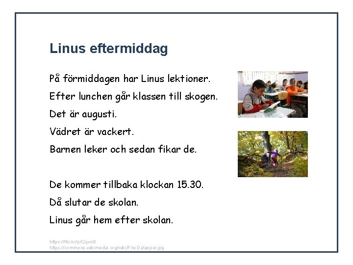 Linus eftermiddag På förmiddagen har Linus lektioner. Efter lunchen går klassen till skogen. Det