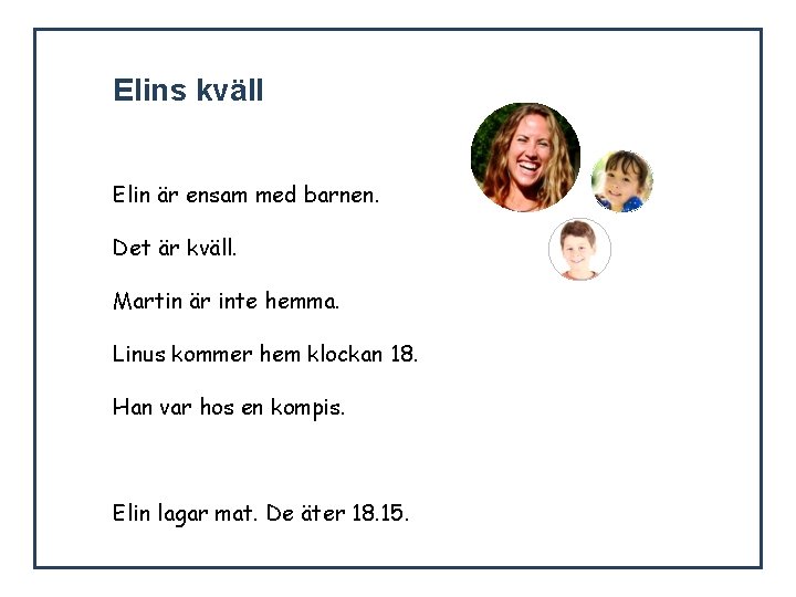 Elins kväll Elin är ensam med barnen. Det är kväll. Martin är inte hemma.