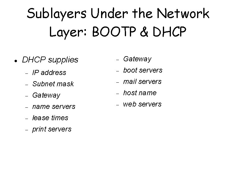 Sublayers Under the Network Layer: BOOTP & DHCP supplies Gateway IP address boot servers