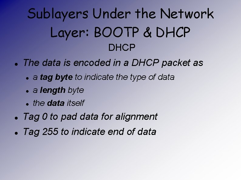 Sublayers Under the Network Layer: BOOTP & DHCP The data is encoded in a