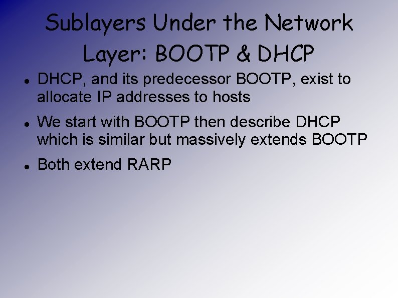 Sublayers Under the Network Layer: BOOTP & DHCP DHCP, and its predecessor BOOTP, exist