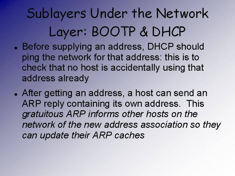 Sublayers Under the Network Layer: BOOTP & DHCP Before supplying an address, DHCP should