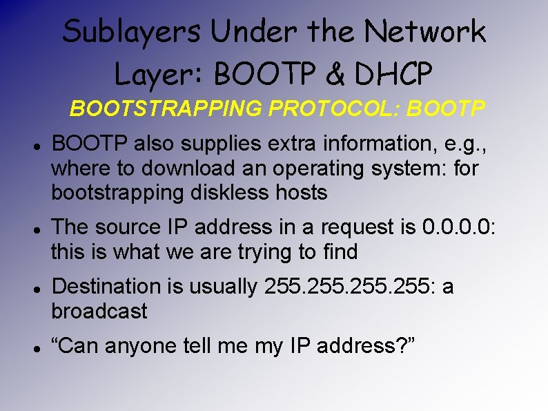 Sublayers Under the Network Layer: BOOTP & DHCP BOOTSTRAPPING PROTOCOL: BOOTP also supplies extra