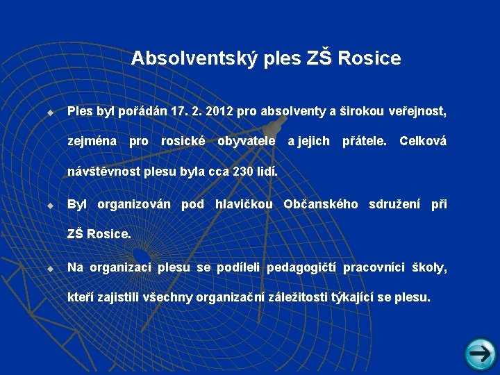 Absolventský ples ZŠ Rosice u Ples byl pořádán 17. 2. 2012 pro absolventy a