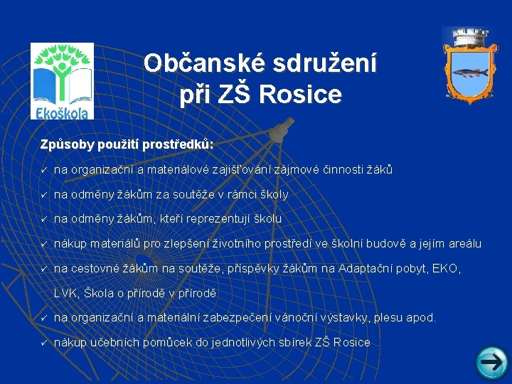 Občanské sdružení při ZŠ Rosice Způsoby použití prostředků: ü na organizační a materiálové zajišťování