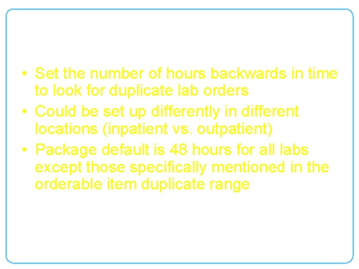 Lab Duplicate Order Range • Set the number of hours backwards in time to