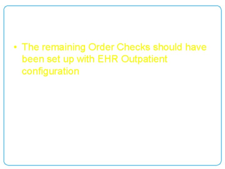 Additional Order Checks • The remaining Order Checks should have been set up with