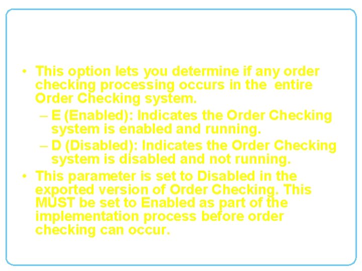 Enable or Disable Order Checking System • This option lets you determine if any