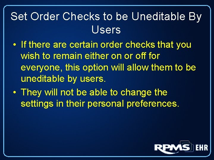 Set Order Checks to be Uneditable By Users • If there are certain order