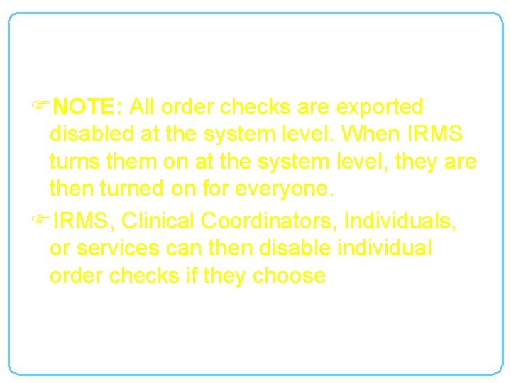 Order Checks FNOTE: All order checks are exported disabled at the system level. When