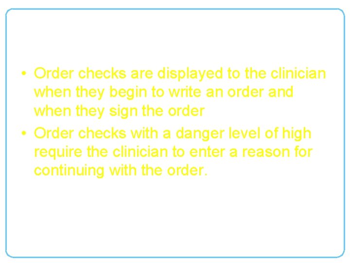 Order Checks • Order checks are displayed to the clinician when they begin to