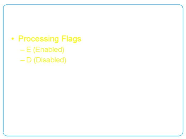 Enable/Disable an Order Check • Processing Flags – E (Enabled) – D (Disabled) 