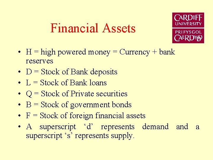Financial Assets • H = high powered money = Currency + bank reserves •