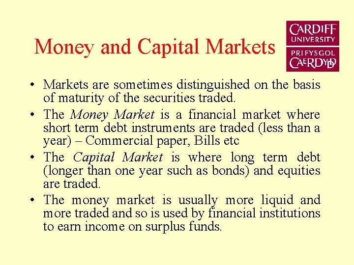 Money and Capital Markets • Markets are sometimes distinguished on the basis of maturity