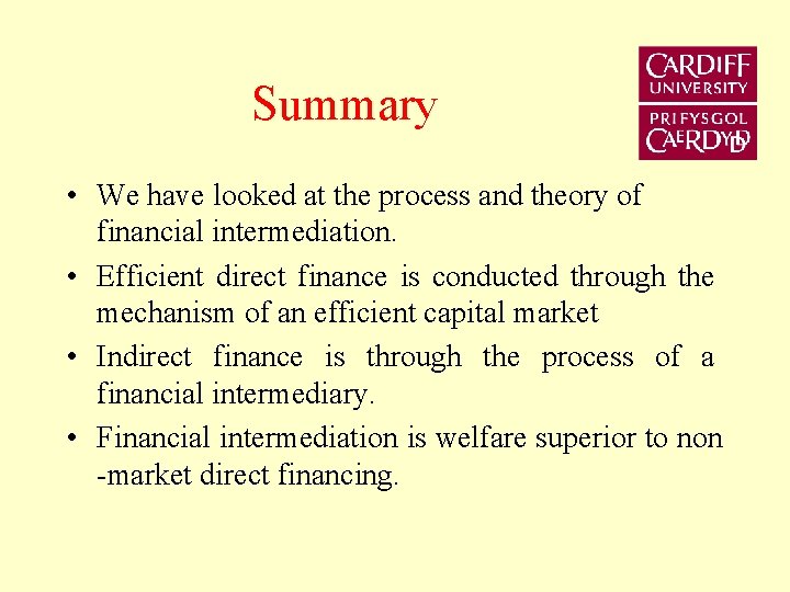 Summary • We have looked at the process and theory of financial intermediation. •