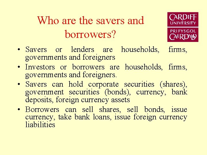 Who are the savers and borrowers? • Savers or lenders are households, firms, governments
