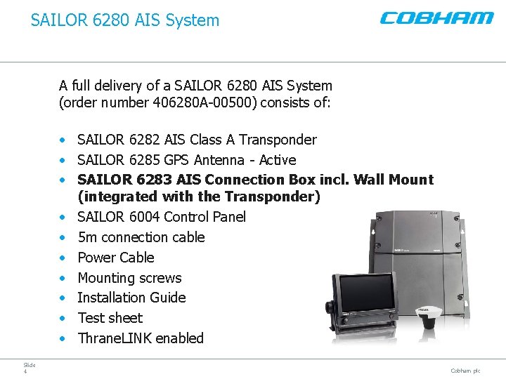 SAILOR 6280 AIS System A full delivery of a SAILOR 6280 AIS System (order