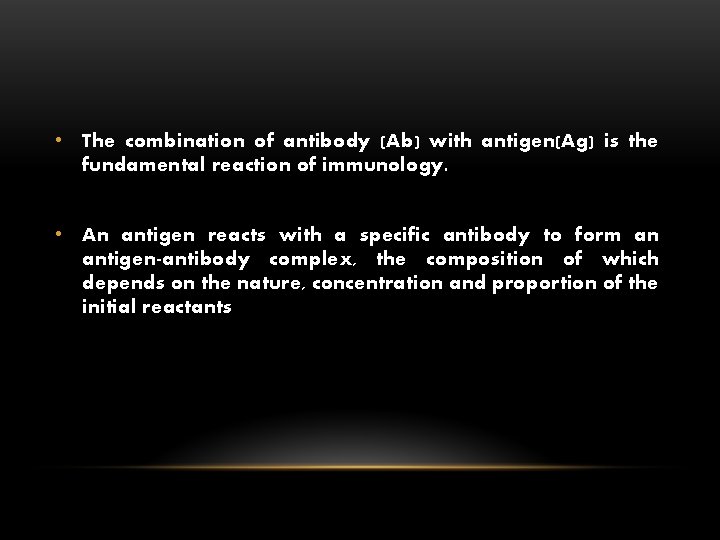  • The combination of antibody (Ab) with antigen(Ag) is the fundamental reaction of