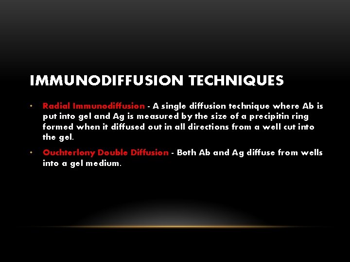 IMMUNODIFFUSION TECHNIQUES • Radial Immunodiffusion - A single diffusion technique where Ab is put