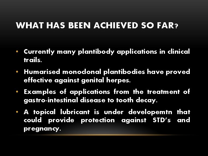 WHAT HAS BEEN ACHIEVED SO FAR? • Currently many plantibody applications in clinical trails.