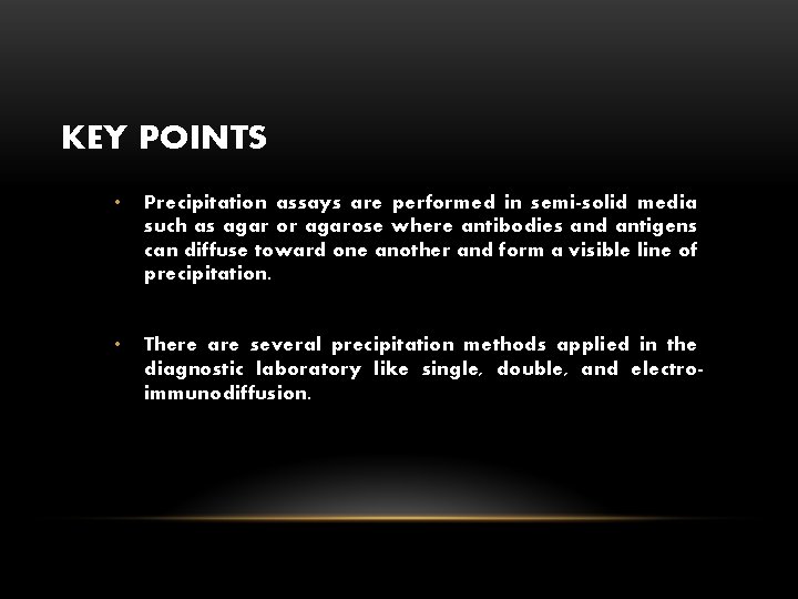 KEY POINTS • Precipitation assays are performed in semi-solid media such as agar or