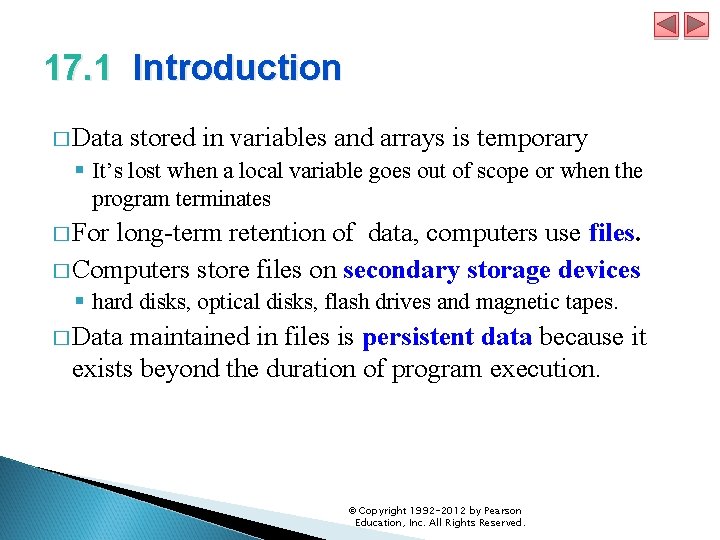 17. 1 Introduction � Data stored in variables and arrays is temporary § It’s