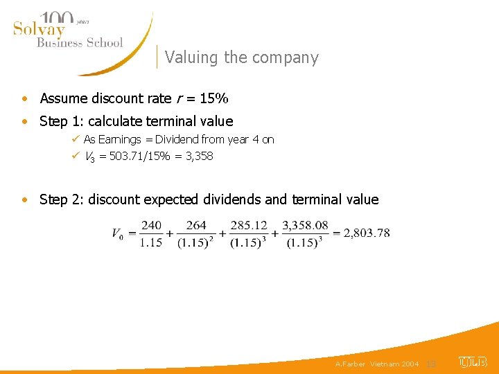 Valuing the company • Assume discount rate r = 15% • Step 1: calculate