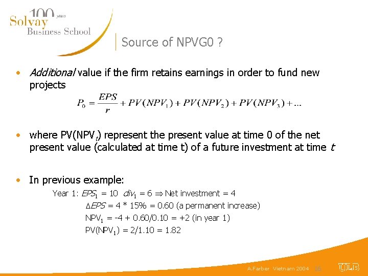 Source of NPVG 0 ? • Additional value if the firm retains earnings in