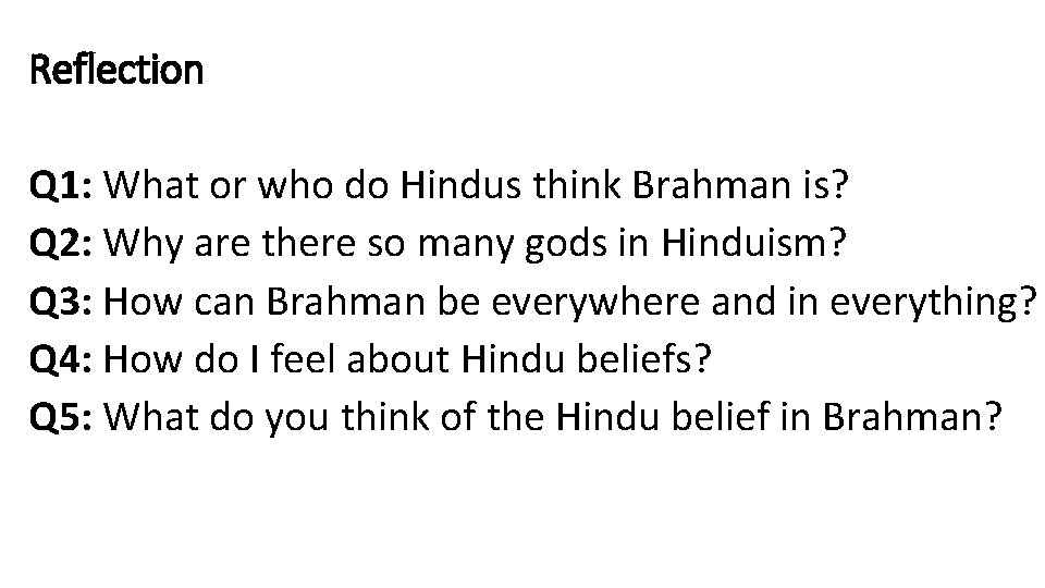 Reflection Q 1: What or who do Hindus think Brahman is? Q 2: Why