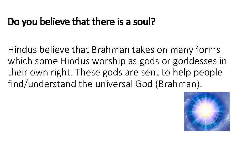 Do you believe that there is a soul? Hindus believe that Brahman takes on