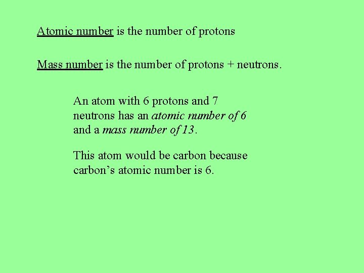 Atomic number is the number of protons Mass number is the number of protons Atomic number is the number of protons Mass number is the number of protons
