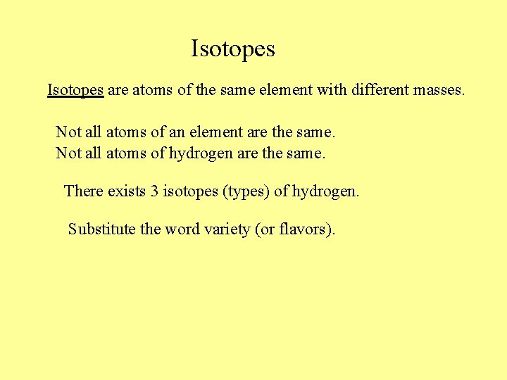 Isotopes are atoms of the same element with different masses. Not all atoms of Isotopes are atoms of the same element with different masses. Not all atoms of