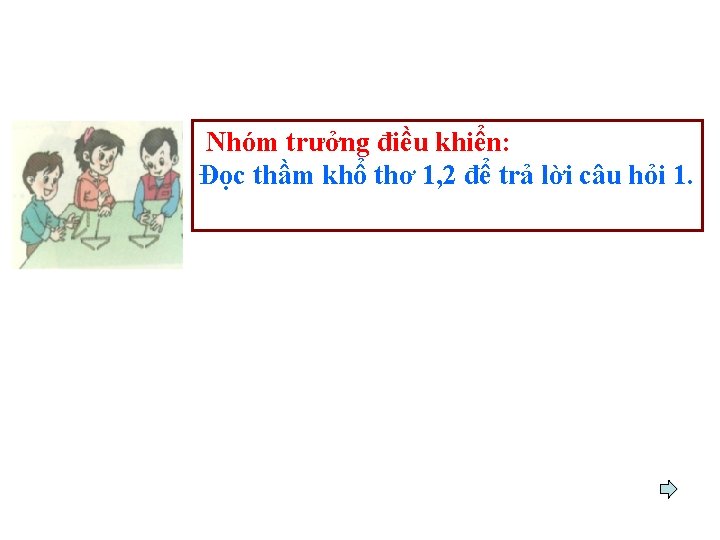 Nhóm trưởng điều khiển: Đọc thầm khổ thơ 1, 2 để trả lời câu