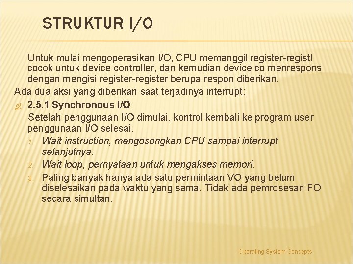STRUKTUR I/O Untuk mulai mengoperasikan I/O, CPU memanggil register-registl cocok untuk device controller, dan