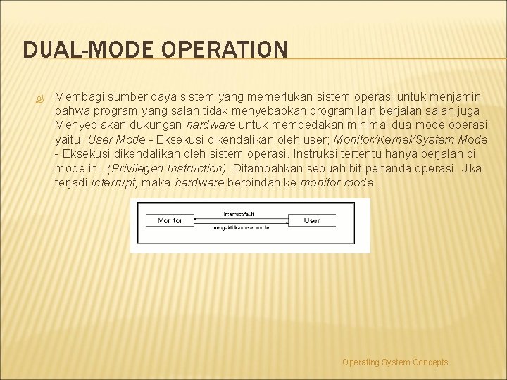 DUAL-MODE OPERATION Membagi sumber daya sistem yang memerlukan sistem operasi untuk menjamin bahwa program