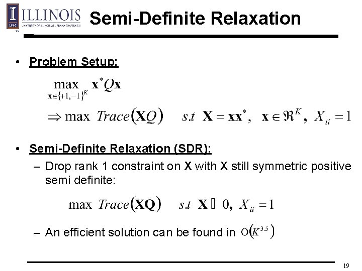 Semi-Definite Relaxation • Problem Setup: • Semi-Definite Relaxation (SDR): – Drop rank 1 constraint