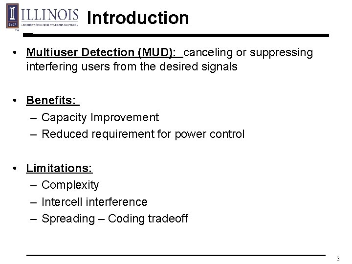 Introduction • Multiuser Detection (MUD): canceling or suppressing interfering users from the desired signals