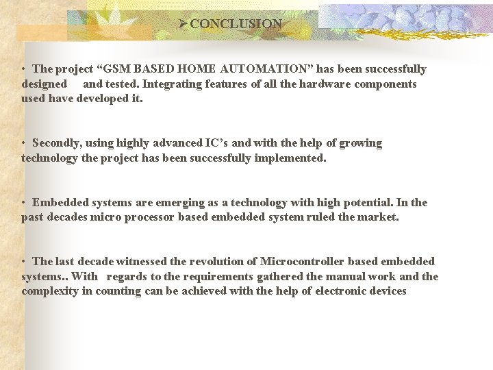ØCONCLUSION • The project “GSM BASED HOME AUTOMATION” has been successfully designed and tested.