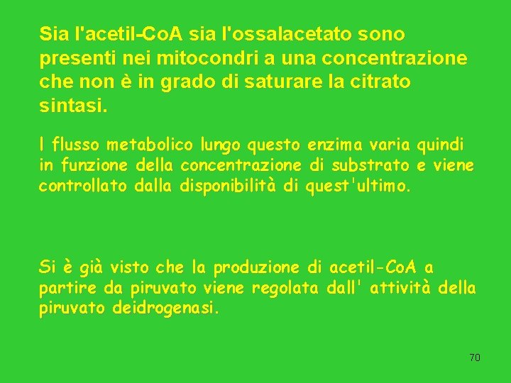 Sia l'acetil-Co. A sia l'ossalacetato sono presenti nei mitocondri a una concentrazione che non