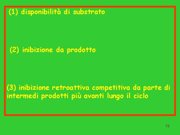 (1) disponibilità di substrato (2) inibizione da prodotto (3) inibizione retroattiva competitiva da parte