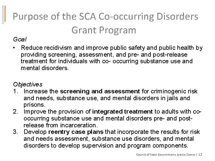  Purpose of the SCA Co‐occurring Disorders Grant Program Goal • Reduce recidivism and