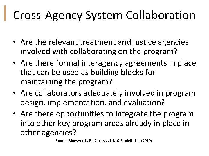 Cross‐Agency System Collaboration • Are the relevant treatment and justice agencies involved with collaborating