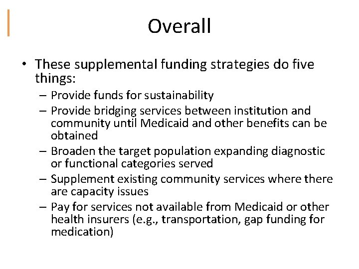 Overall • These supplemental funding strategies do five things: – Provide funds for sustainability