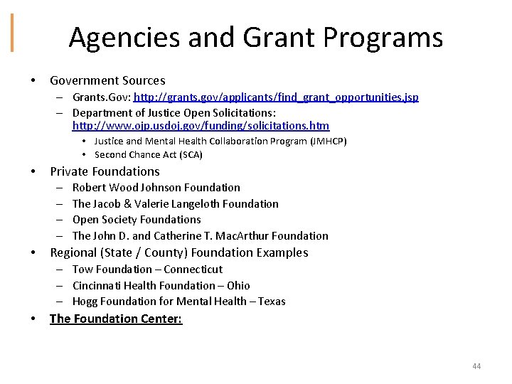 Agencies and Grant Programs • Government Sources – Grants. Gov: http: //grants. gov/applicants/find_grant_opportunities. jsp