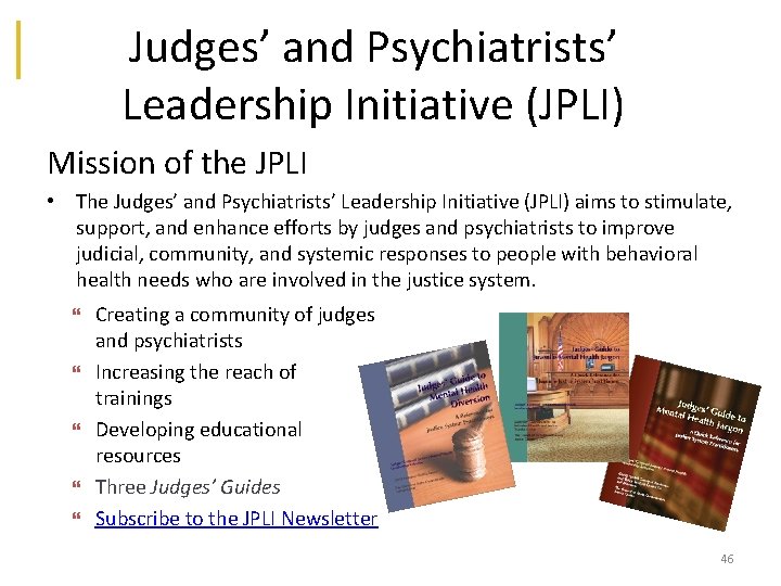 Judges’ and Psychiatrists’ Leadership Initiative (JPLI) Mission of the JPLI • The Judges’ and