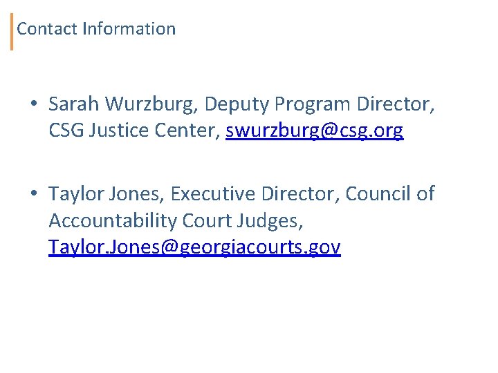 Contact Information • Sarah Wurzburg, Deputy Program Director, CSG Justice Center, swurzburg@csg. org •