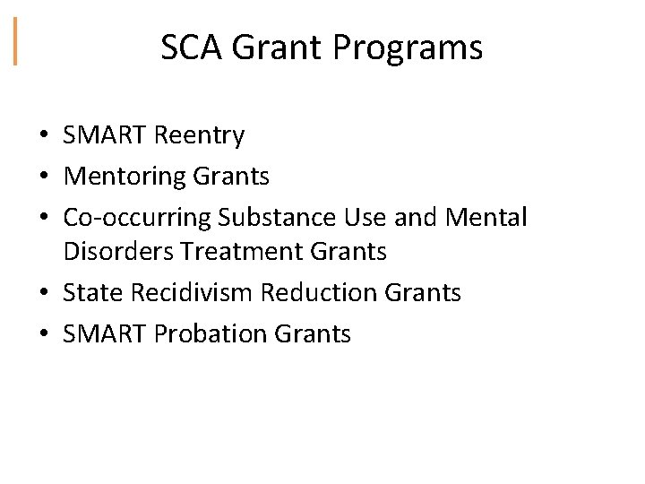 SCA Grant Programs • SMART Reentry • Mentoring Grants • Co‐occurring Substance Use and