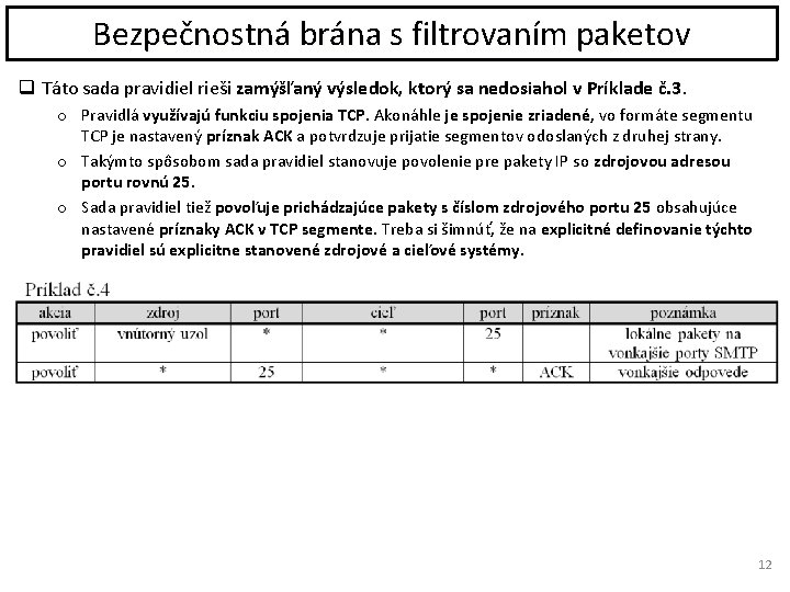 Bezpečnostná brána s filtrovaním paketov q Táto sada pravidiel rieši zamýšľaný výsledok, ktorý sa