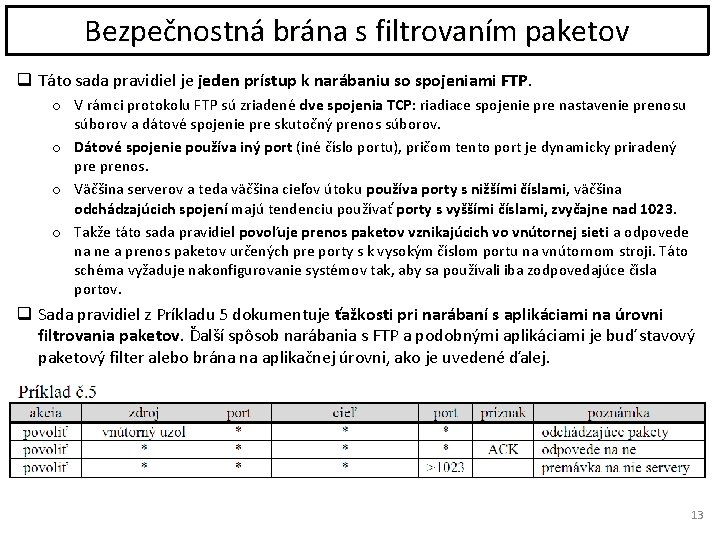 Bezpečnostná brána s filtrovaním paketov q Táto sada pravidiel je jeden prístup k narábaniu